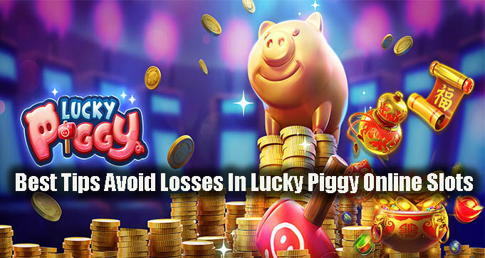 Best Tips Avoid Losses In Lucky Piggy Online Slots