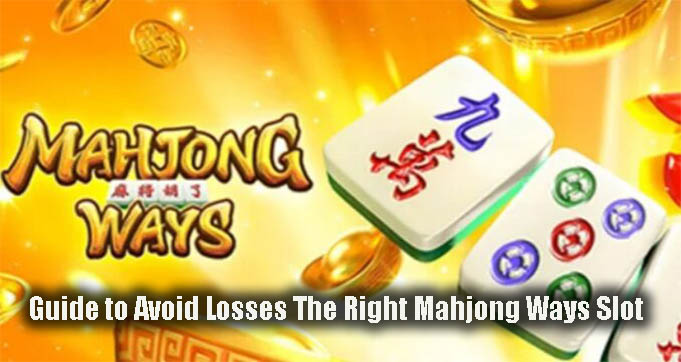 Guide to Avoid Losses The Right Mahjong Ways Slot