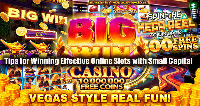 Tips for Winning Effective Online Slots with Small Capital